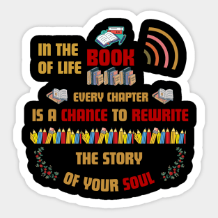 Quotes About Life: In the book of life, every chapter is a chance to rewrite the story of your soul Sticker